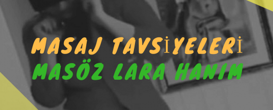 Masöz Lara Hanım Masaj Tavsiye