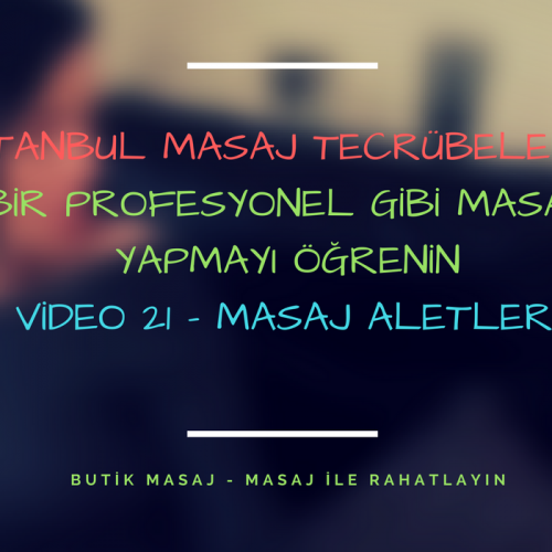 istanbul masaj tecrübelerim - video 21 - masaj aletleri