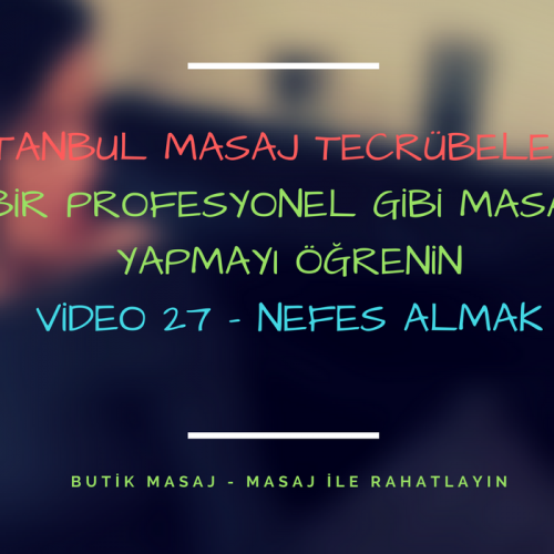 istanbul masaj tecrübelerim - video 27 - nefes almak