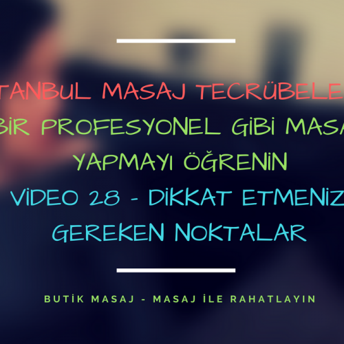istanbul masaj tecrübelerim - video 28 - dikkat etmeniz gereken noktalar