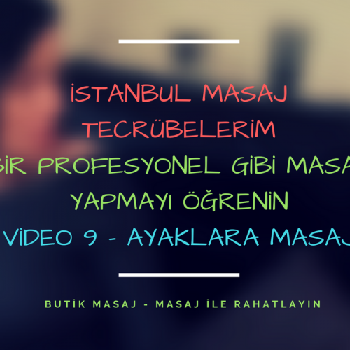 istanbul masaj tecrübelerim - video 9 - ayaklara masaj yapın